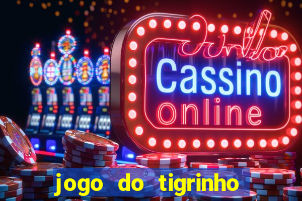 jogo do tigrinho teste gratis